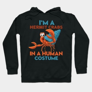 I'm A Hermit Crab In A Human Costume Hoodie